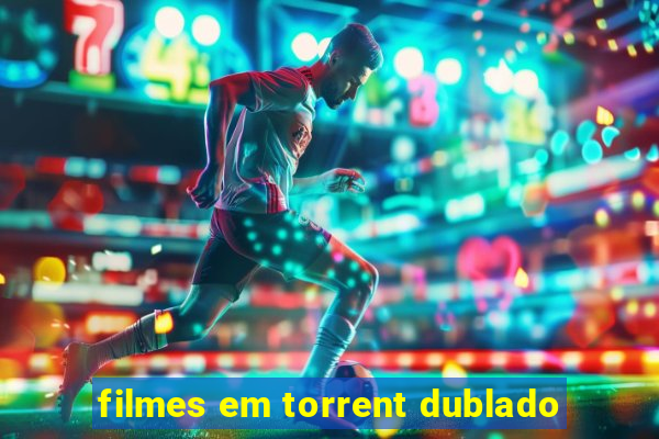 filmes em torrent dublado